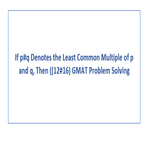 If p q Denotes the Least Common Multiple of p and q GMAT Problem Solving